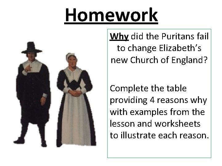 Homework Why did the Puritans fail to change Elizabeth’s new Church of England? Complete