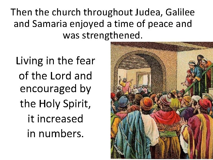 Then the church throughout Judea, Galilee and Samaria enjoyed a time of peace and