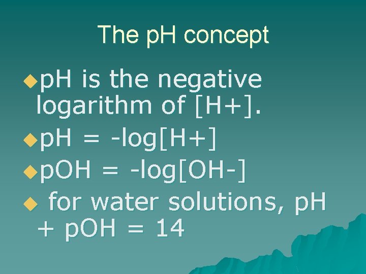 The p. H concept up. H is the negative logarithm of [H+]. up. H