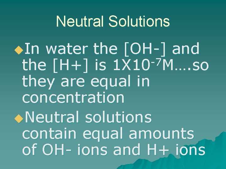 Neutral Solutions u. In water the [OH-] and -7 the [H+] is 1 X