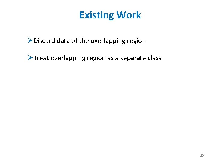 Existing Work ØDiscard data of the overlapping region ØTreat overlapping region as a separate