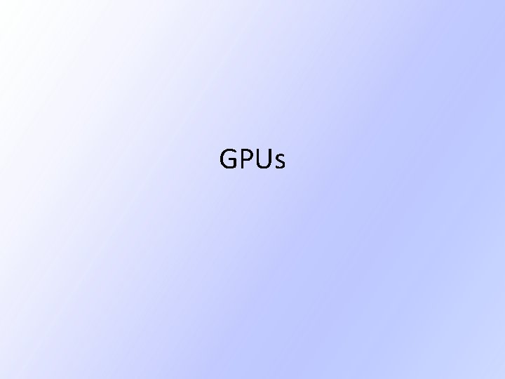 GPUs GPUs