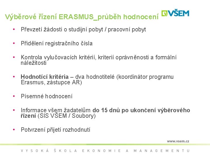 Výběrové řízení ERASMUS_průběh hodnocení • Převzetí žádosti o studijní pobyt / pracovní pobyt •