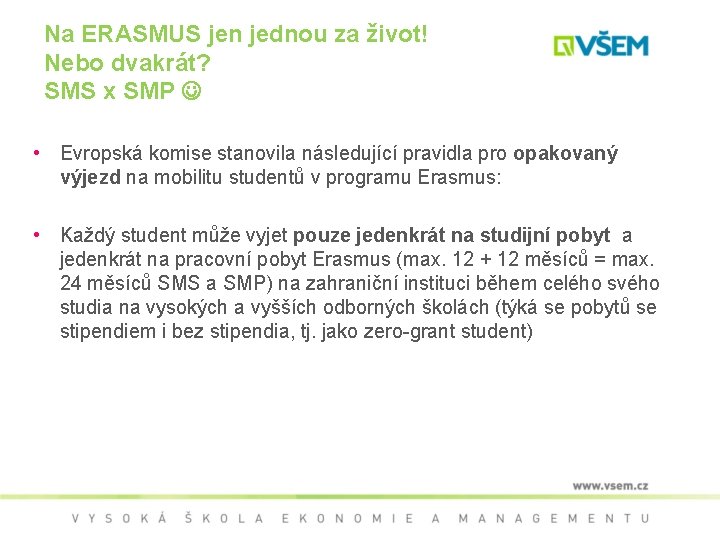 Na ERASMUS jen jednou za život! Nebo dvakrát? SMS x SMP • Evropská komise