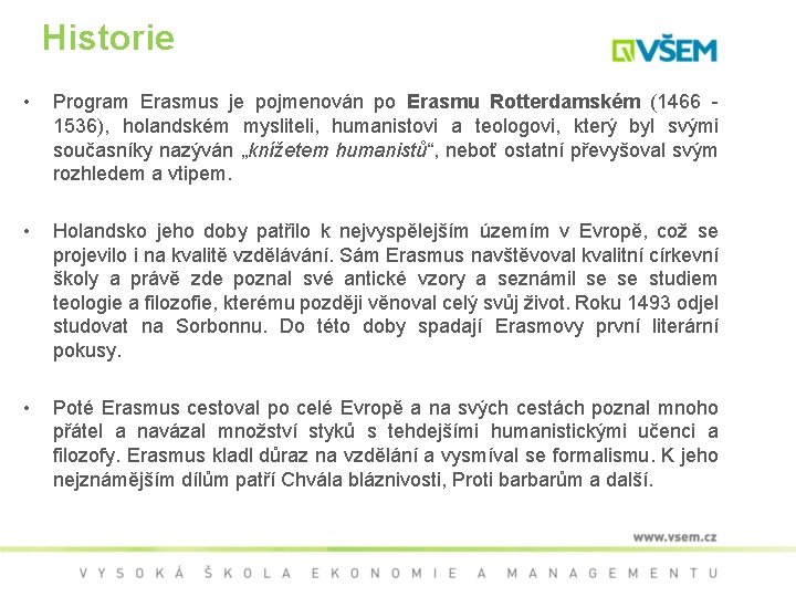 Historie • Program Erasmus je pojmenován po Erasmu Rotterdamském (1466 1536), holandském mysliteli, humanistovi