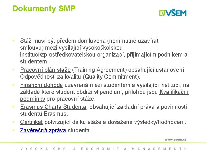 Dokumenty SMP • Stáž musí být předem domluvena (není nutné uzavírat smlouvu) mezi vysílající