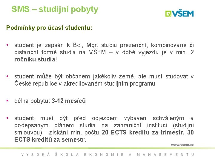 SMS – studijní pobyty Podmínky pro účast studentů: • student je zapsán k Bc.