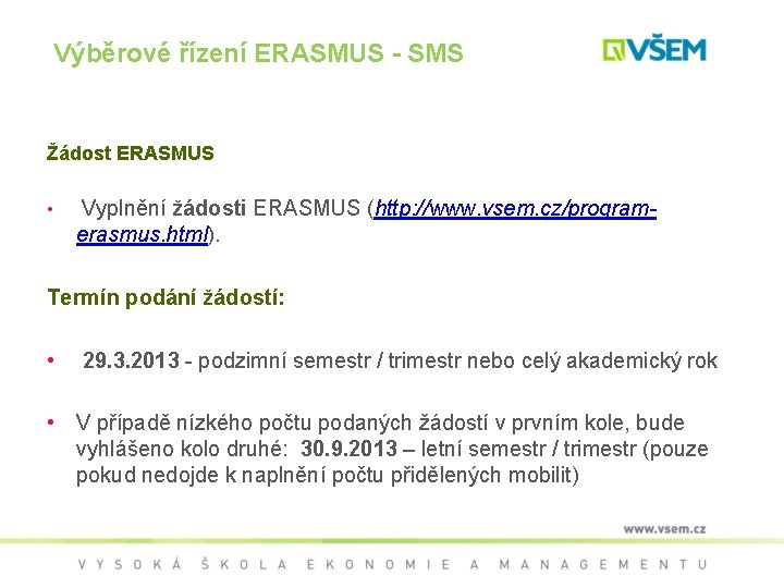 Výběrové řízení ERASMUS - SMS Žádost ERASMUS • Vyplnění žádosti ERASMUS (http: //www. vsem.