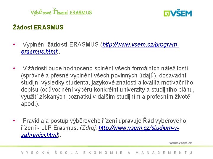 Výběrové řízení ERASMUS Žádost ERASMUS • Vyplnění žádosti ERASMUS (http: //www. vsem. cz/programerasmus. html).