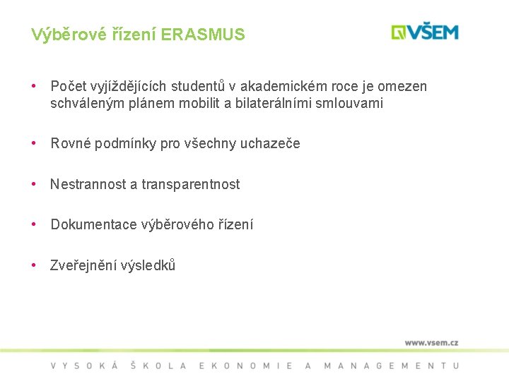 Výběrové řízení ERASMUS • Počet vyjíždějících studentů v akademickém roce je omezen schváleným plánem