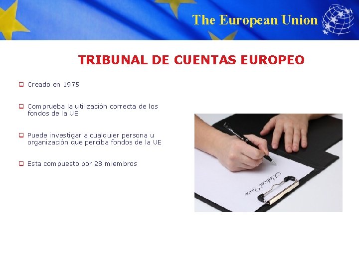 The European Union TRIBUNAL DE CUENTAS EUROPEO q Creado en 1975 q Comprueba la