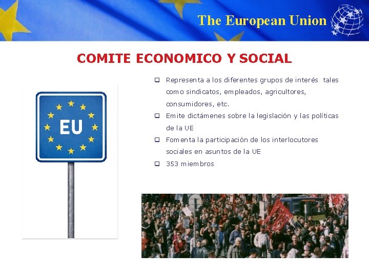 The European Union COMITE ECONOMICO Y SOCIAL q Representa a los diferentes grupos de