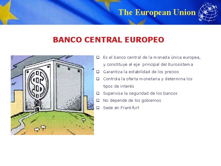 The European Union BANCO CENTRAL EUROPEO q Es el banco central de la moneda