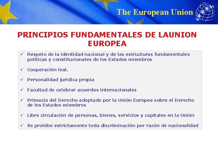 The European Union PRINCIPIOS FUNDAMENTALES DE LAUNION EUROPEA ü Respeto de la identidad nacional