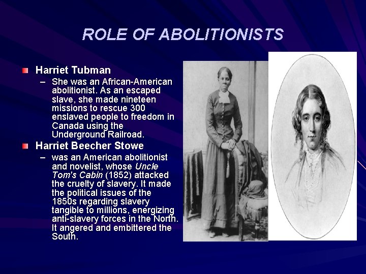 ROLE OF ABOLITIONISTS Harriet Tubman – She was an African-American abolitionist. As an escaped