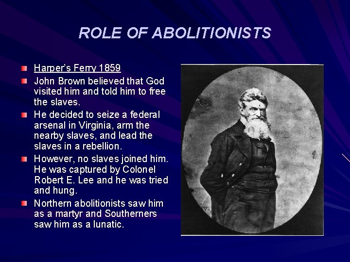 ROLE OF ABOLITIONISTS Harper’s Ferry 1859 John Brown believed that God visited him and