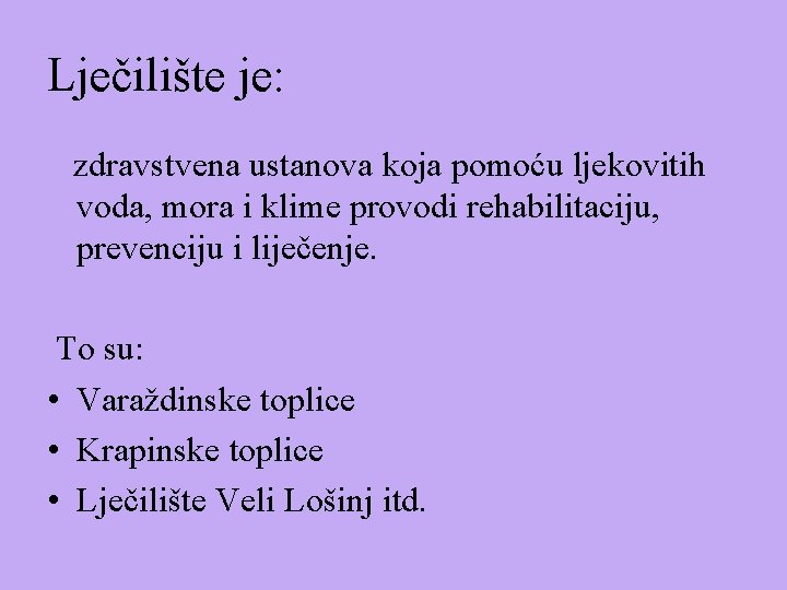 Lječilište je: zdravstvena ustanova koja pomoću ljekovitih voda, mora i klime provodi rehabilitaciju, prevenciju