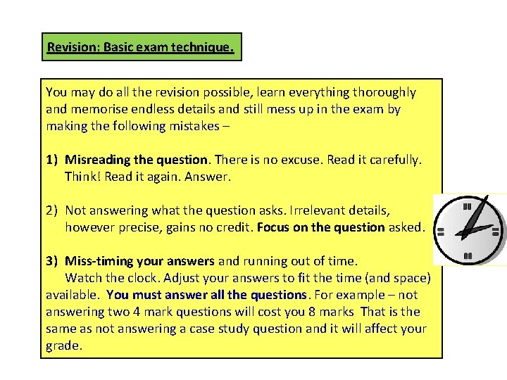Revision: Basic exam technique. You may do all the revision possible, learn everything thoroughly