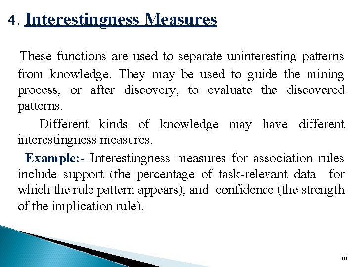 4. Interestingness Measures These functions are used to separate uninteresting patterns from knowledge. They