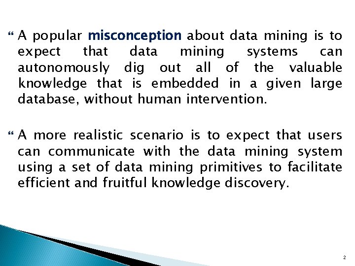  A popular misconception about data mining is to expect that data mining systems