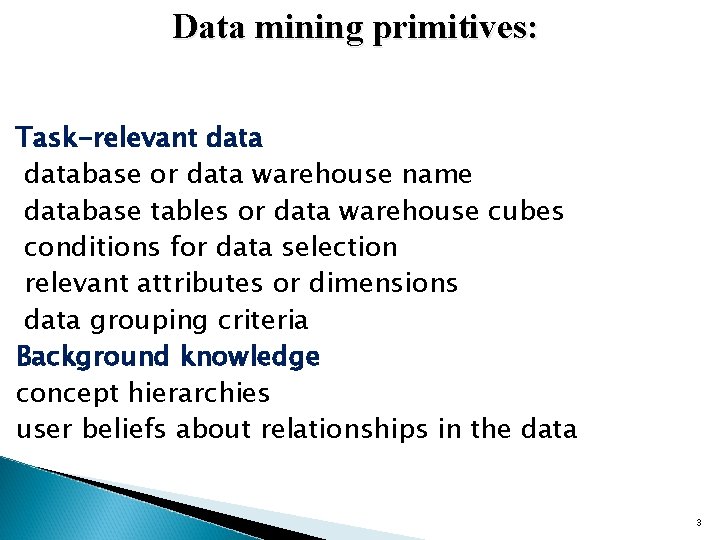 Data mining primitives: Task-relevant database or data warehouse name database tables or data warehouse