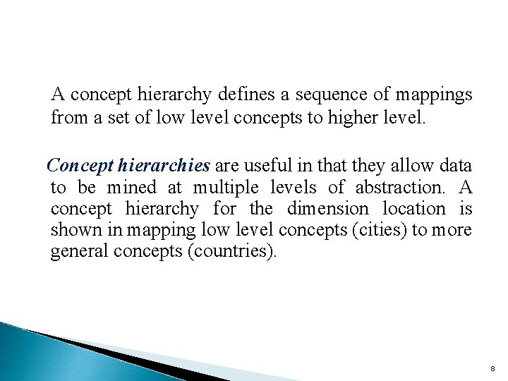 A concept hierarchy defines a sequence of mappings from a set of low level