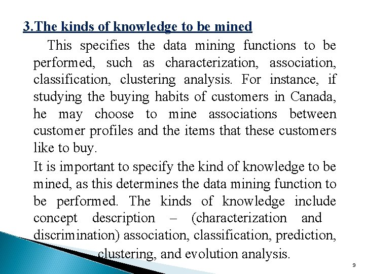 3. The kinds of knowledge to be mined This specifies the data mining functions