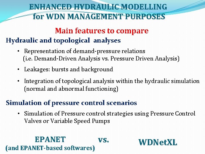 ENHANCED HYDRAULIC MODELLING for WDN MANAGEMENT PURPOSES Main features to compare Hydraulic and topological