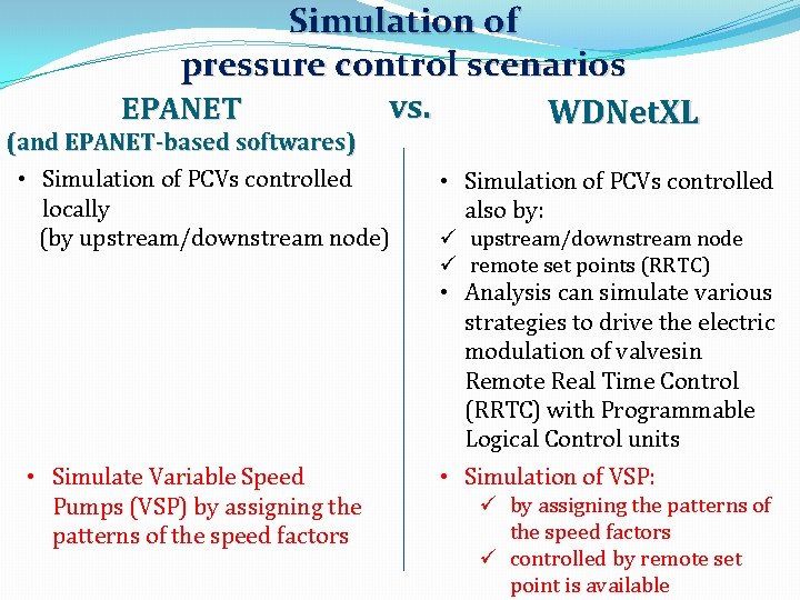 Simulation of pressure control scenarios vs. EPANET WDNet. XL (and EPANET-based softwares) • Simulation