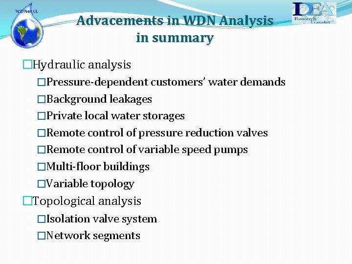 Advacements in WDN Analysis in summary �Hydraulic analysis �Pressure-dependent customers’ water demands �Background leakages