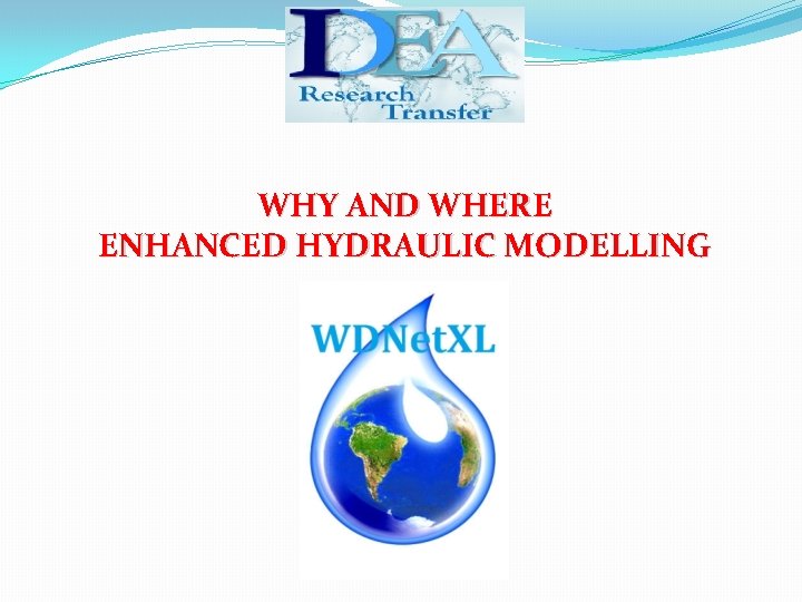 WHY AND WHERE ENHANCED HYDRAULIC MODELLING 