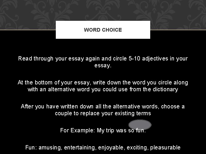 WORD CHOICE Read through your essay again and circle 5 -10 adjectives in your