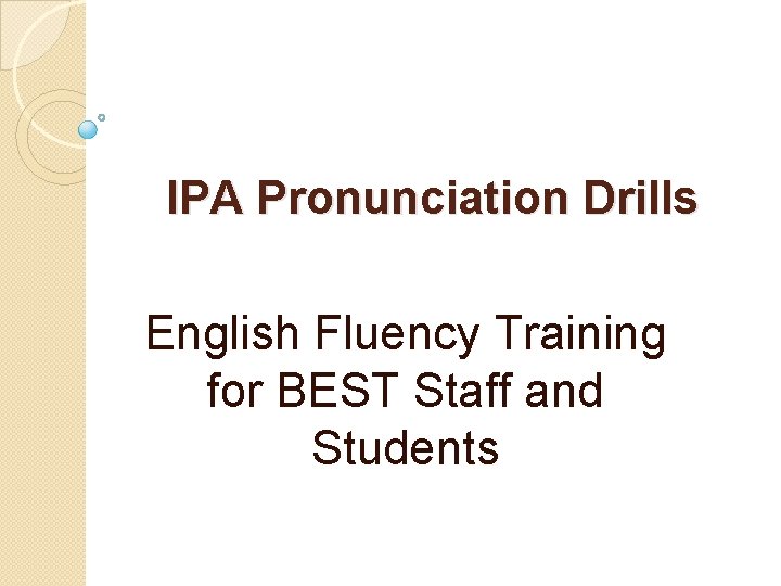 IPA Pronunciation Drills English Fluency Training for BEST Staff and Students 