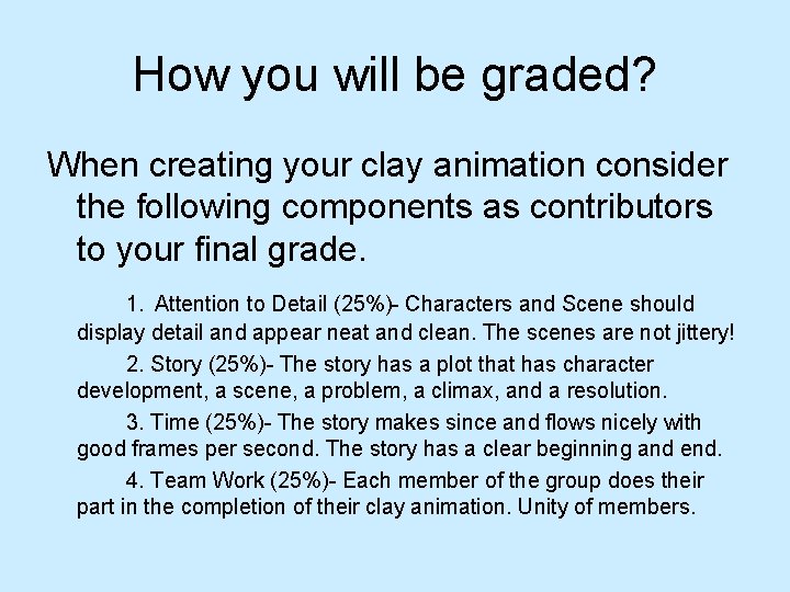 How you will be graded? When creating your clay animation consider the following components How you will be graded? When creating your clay animation consider the following components