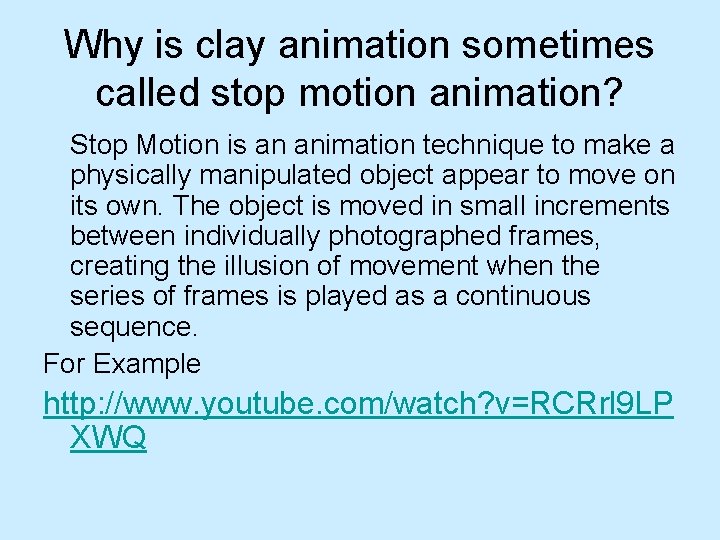 Why is clay animation sometimes called stop motion animation? Stop Motion is an animation Why is clay animation sometimes called stop motion animation? Stop Motion is an animation