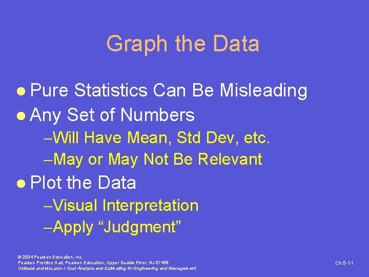 Graph the Data l Pure Statistics Can Be Misleading l Any Set of Numbers