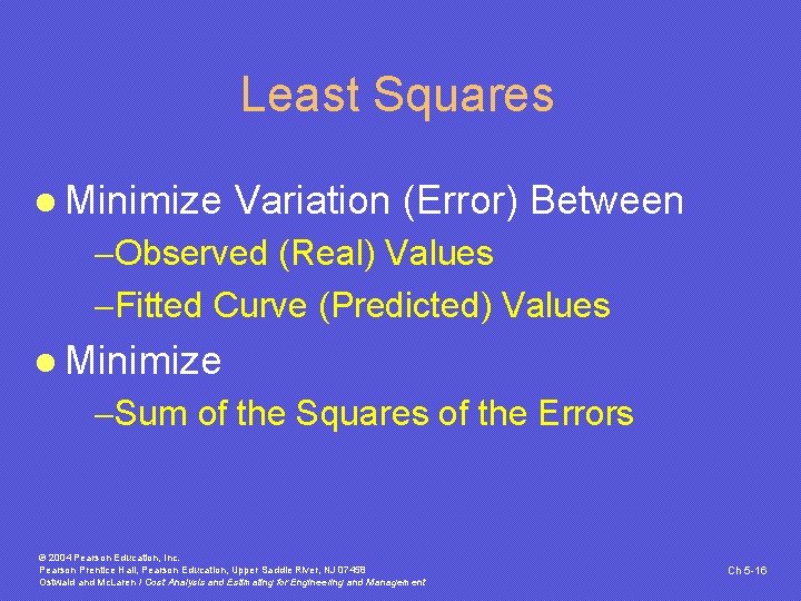 Least Squares l Minimize Variation (Error) Between -Observed (Real) Values -Fitted Curve (Predicted) Values