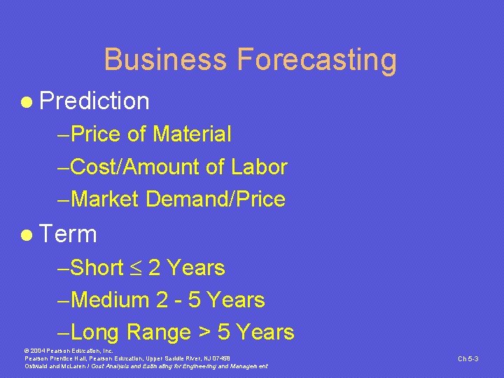 Business Forecasting l Prediction -Price of Material -Cost/Amount of Labor -Market Demand/Price l Term