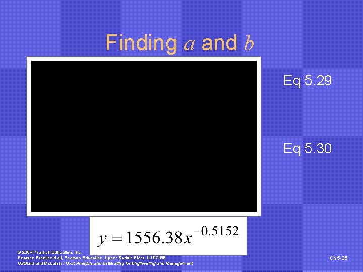 Finding a and b Eq 5. 29 Eq 5. 30 © 2004 Pearson Education,