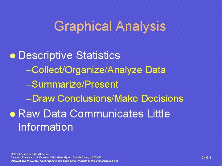 Graphical Analysis l Descriptive Statistics -Collect/Organize/Analyze Data -Summarize/Present -Draw Conclusions/Make Decisions l Raw Data