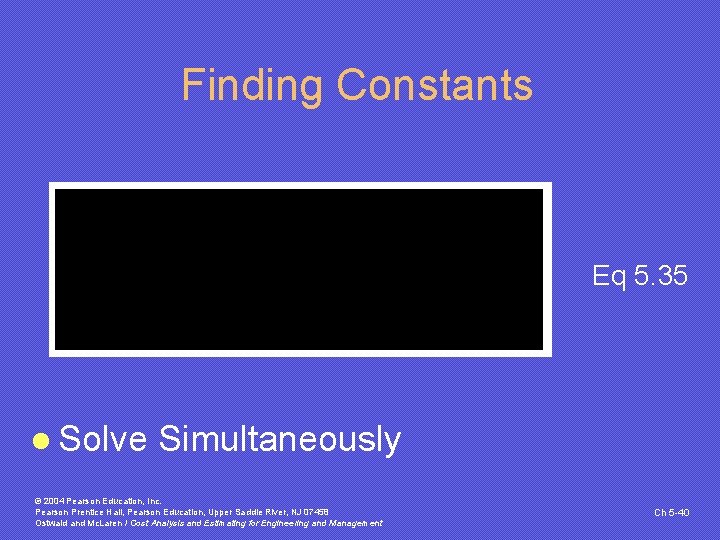 Finding Constants Eq 5. 35 l Solve Simultaneously © 2004 Pearson Education, Inc. Pearson