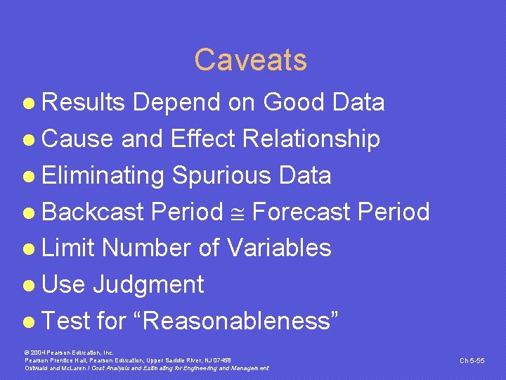 Caveats l Results Depend on Good Data l Cause and Effect Relationship l Eliminating