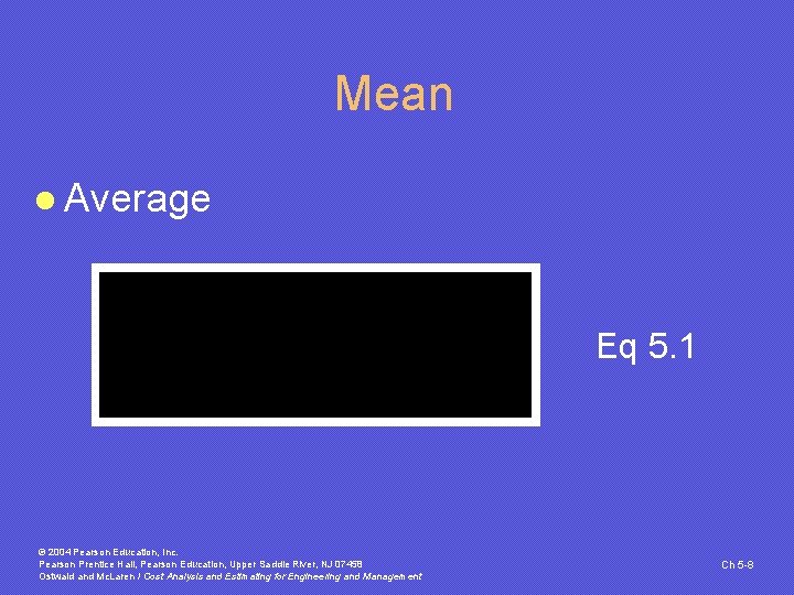 Mean l Average Eq 5. 1 © 2004 Pearson Education, Inc. Pearson Prentice Hall,