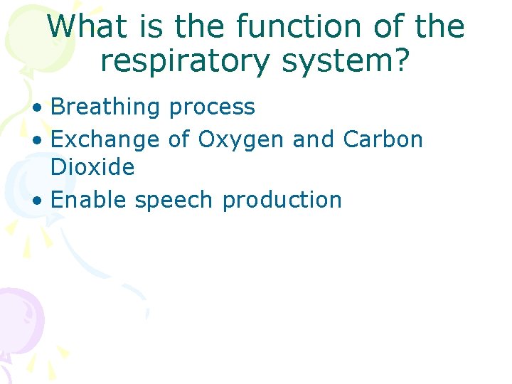 What is the function of the respiratory system? • Breathing process • Exchange of