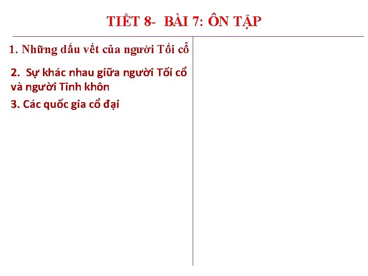 TIẾT 8 - BÀI 7: ÔN TẬP 1. Những dấu vết của người Tối