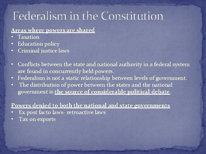 Federalism in the Constitution Areas where powers are shared • Taxation • Education policy