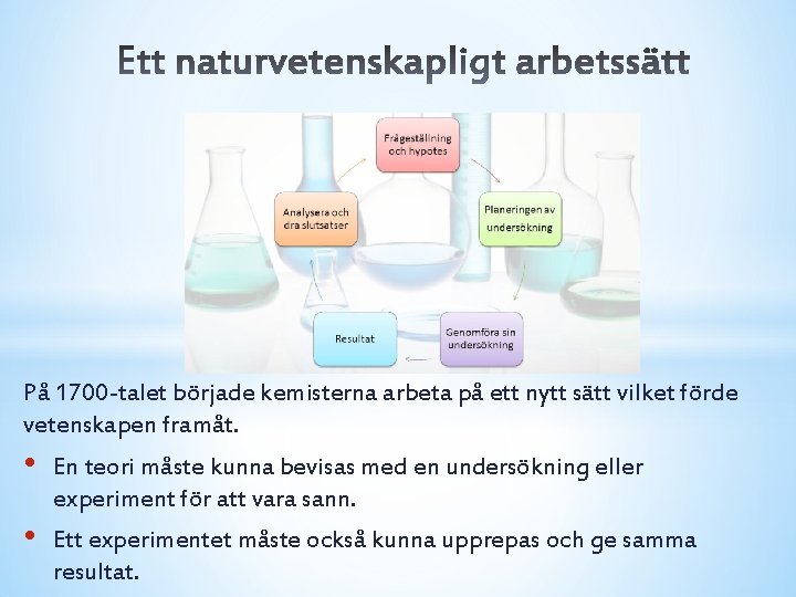 På 1700 -talet började kemisterna arbeta på ett nytt sätt vilket förde vetenskapen framåt.