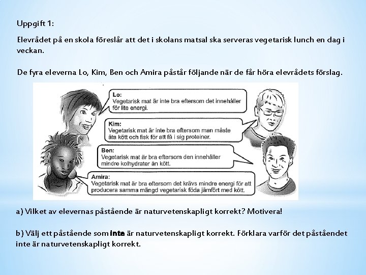 Uppgift 1: Elevrådet på en skola föreslår att det i skolans matsal ska serveras