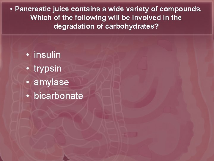  • Pancreatic juice contains a wide variety of compounds. Which of the following