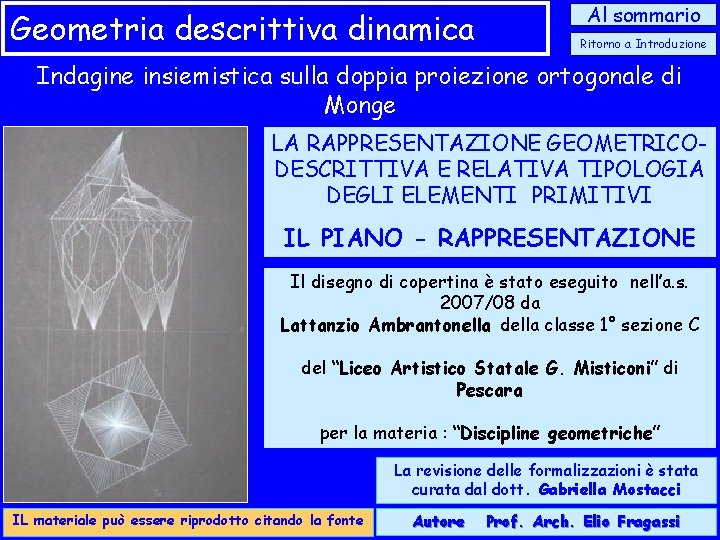 Geometria descrittiva dinamica Al sommario Ritorno a Introduzione Indagine insiemistica sulla doppia proiezione ortogonale